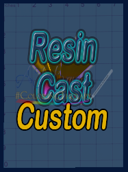 Resin Cast Custom - up to 6 weeks to process